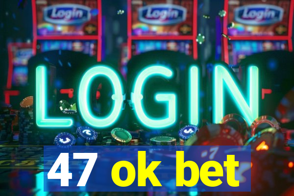 47 ok bet